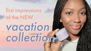 first impressions of the NEW vacation collection