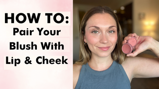 How To Pair Our Blush With Our Lip & Cheek