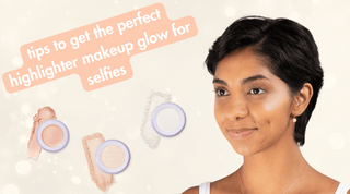 tips to get the perfect highlighter makeup glow for selfies